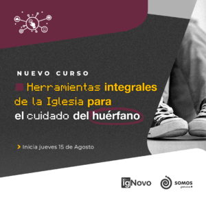 IGNOVO: CURSO | Herramientas integrales de la IGLESIA para el cuidado del HUÉRFANO